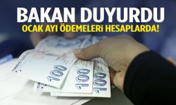 Bakan duyurdu: Ocak ayı ödemeleri hesaplarda!