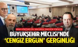 Büyükşehir Meclisi’nde ‘Cengiz Ergün’ gerginliği!