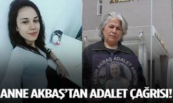 Yeşim Akbaş'ın annesinden adalet çağrısı!