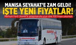 Manisa Seyahat'e zam geldi! İşte fiyatlar…