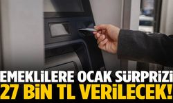 Emeklilere 27 bin TL verilecek!
