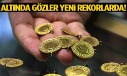 Altında gözler yeni rekorlarda!