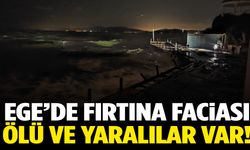 Ege’de fırtına faciası! Ölü ve yaralılar var…