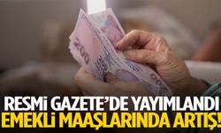 Resmi Gazete’de yayımlandı… Emekli maaşlarında artış!