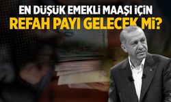 En düşük emekli maaşı için refah payı gelecek mi?
