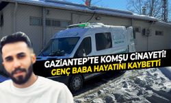 Gaziantep’te komşuların tartışması cinayetle bitti!