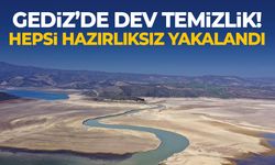Gediz'de dev temizlik! Hepsi hazırlıksız yakalandı...