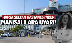 Hafsa Sultan Hastanesi'nden Manisalılara uyarı