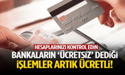 Hesaplarınızı kontrol edin! Bankalar artık sessiz sedasız para kesiyor