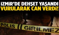 İzmir’de dehşet yaşandı… Vurularak can verdi!
