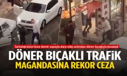 İzmir’de döner bıçaklı trafik magandasına rekor ceza!
