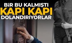 Kapı kapı gezip dolandırıyorlar!