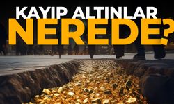 Kayıp altınlar nerede?