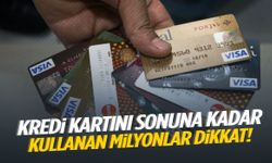 Kredi kartı limitini sonuna kadar kullanan milyonları şaşırtacak uyarı!