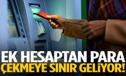 Ek hesaptan para çekmeye sınır geliyor!