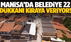 Manisa’da belediye 22 dükkanı kiraya veriyor!