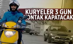 Kuryeler 3 gün boyunca kontak kapatacak!