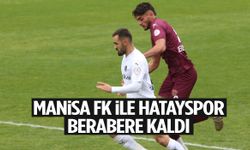 Manisa FK ile Hatayspor yenişemedi!