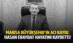 Manisa Büyükşehir’in acı kaybı: Alaşehir Koordinatörü Hasan Eraybat hayatını kaybetti