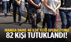 Manisa dahil 46 ilde FETÖ operasyonu: 82 tutuklama