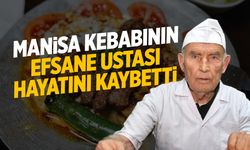 Manisa Kebabı'nın efsane ustası hayatını kaybetti