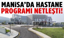 Manisa’da hastane programı netleşti!