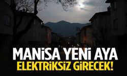 Manisa yeni aya elektriksiz girecek! Şarjlarınızı doldurun…