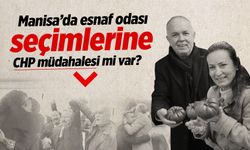 Manisa’da esnaf odası seçimlerine CHP müdahalesi mi var?