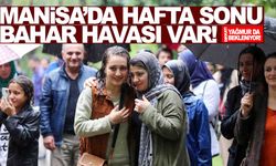 Manisa’da hafta sonu bahar havası... Yağmur da var!