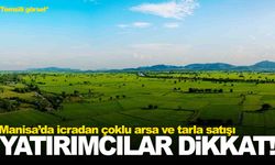Manisa’da icradan çoklu arsa ve tarla satışı... Toplam değeri milyonları buluyor
