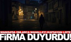 Manisa’da onlarca mahalleyi kapsayan liste açıklandı... Çalışmalar saatler sürebilir!