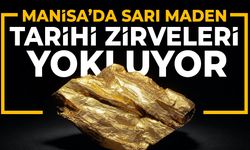 Manisa'da sarı maden tarihi zirveleri yokluyor!