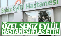 Özel Sekiz Eylül Hastanesi iflas etti!