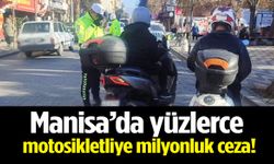 Manisa’da yüzlerce motosikletliye milyonluk ceza!