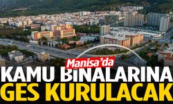 Manisa’daki 17 kamu binasına GES kuruluyor!
