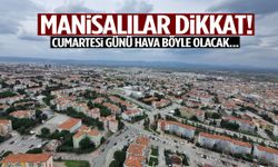 Manisalılar dikkat! Cumartesi günü hava böyle olacak…