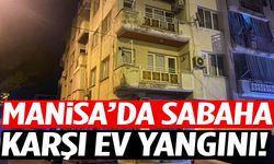 Manisa’da sabaha karşı ev yangını!