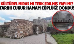 Tarihi Çukur Hamam harabeye döndü!
