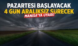 Manisa’ya uyarı! Pazartesi başlayacak, 4 gün aralıksız sürecek…