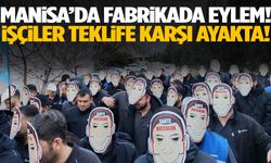 Manisa’da fabrikada eylem! İşçiler teklife karşı ayakta
