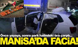 Manisa’da feci kaza... Önce yayaya, ardından park halindeki tıra çarptı... Ölü ve yaralılar var!