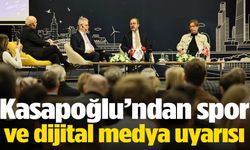Kasapoğlu’ndan spor ve dijital medya uyarısı