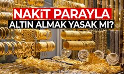 Ortalığı karıştıran iddia! Nakit parayla altın almak yasaklandı mı?