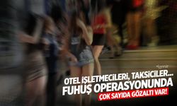 Otel işletmecileri, taksiciler... Fuhuş operasyonunda çok sayıda gözaltı
