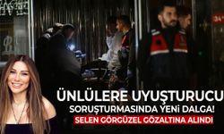 Ünlülere uyuşturucu soruşturmasında yeni dalga! Selen Görgüzel gözaltına alındı