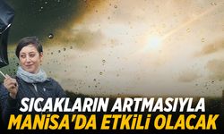 Sıcakların artmasıyla Manisa'da etkili olacak