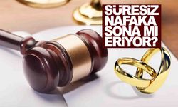 Süresiz nafaka sona mı eriyor? Konu masadaydı!