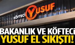 Bakanlık ve Köfteci Yusuf el sıkıştı!