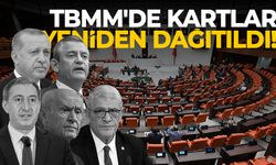 TBMM'de kartlar yeniden dağıtıldı!