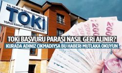 TOKİ başvuru parası nasıl geri alınır? Detaylar belli oldu!